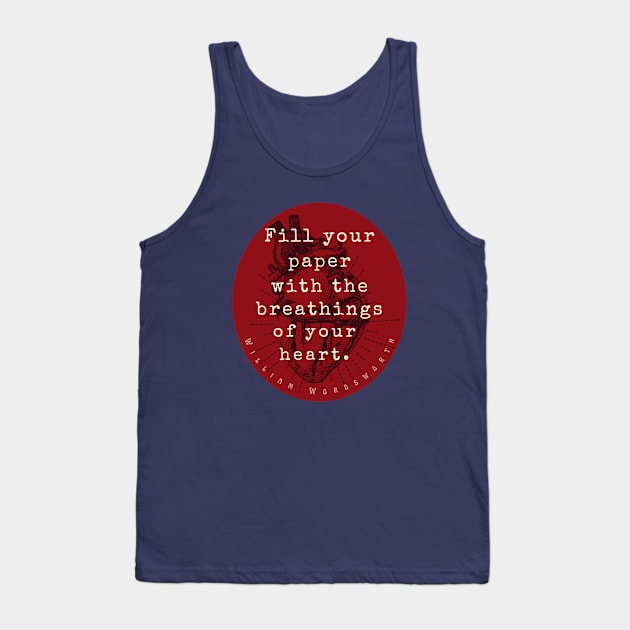 William Wordsworth quote: "Fill your paper with the breathings of your heart.” Tank Top by artbleed